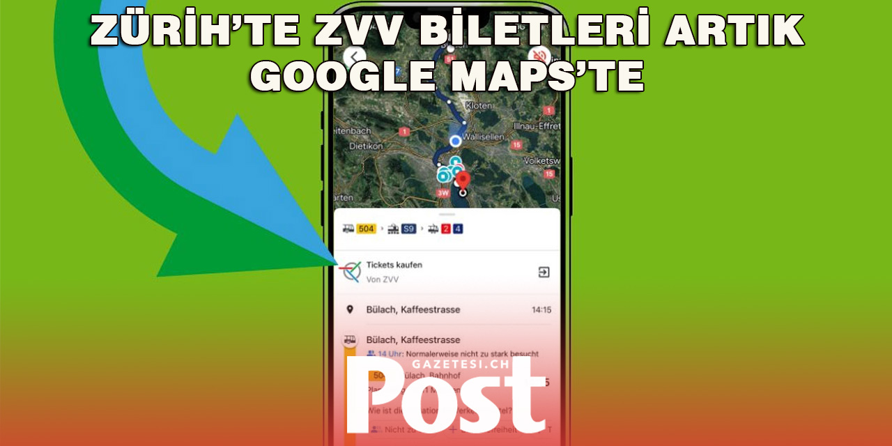 Zürih’te ZVV Biletleri Artık Google Maps Üzerinden Alınabiliyor