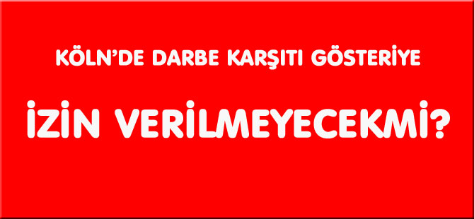 DARBE KARŞITI GÖSTERİYE İZİN VERİLMEYECEKMİ?