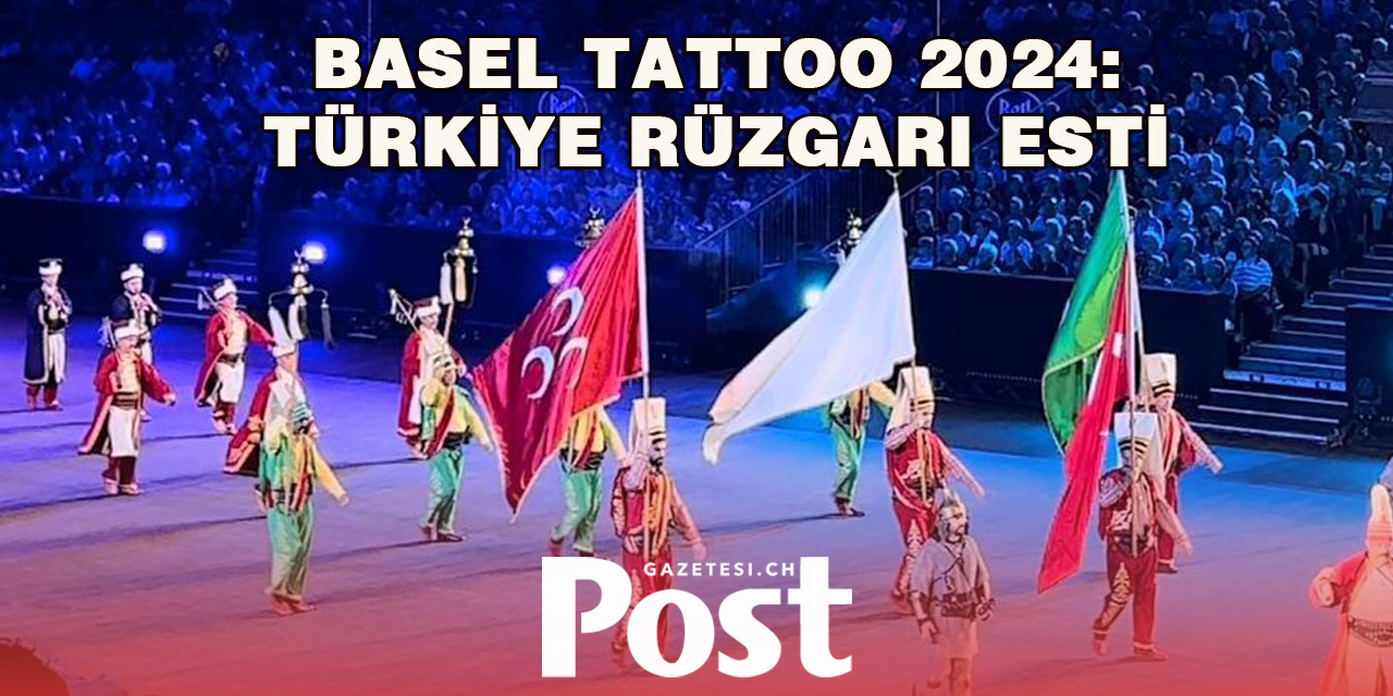 Basel Tattoo 2024: Türkiye Rüzgarı Esti