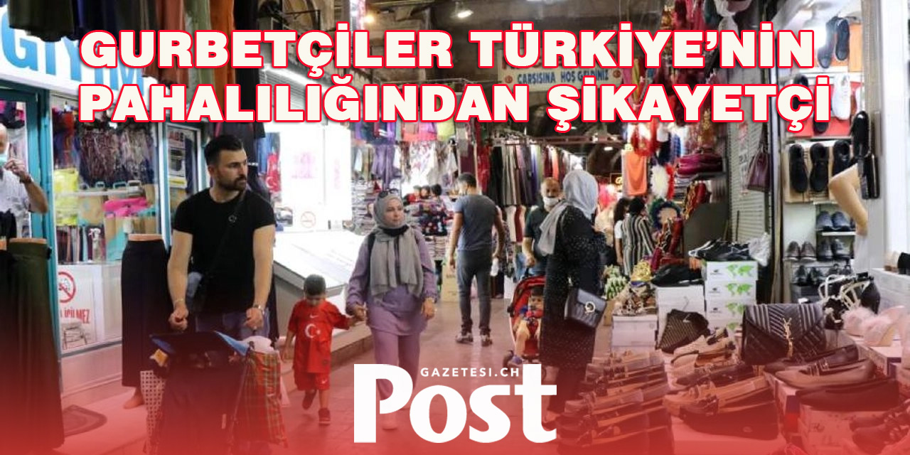 Gurbetçiler Türkiye’nin pahalılığından şikayetçi