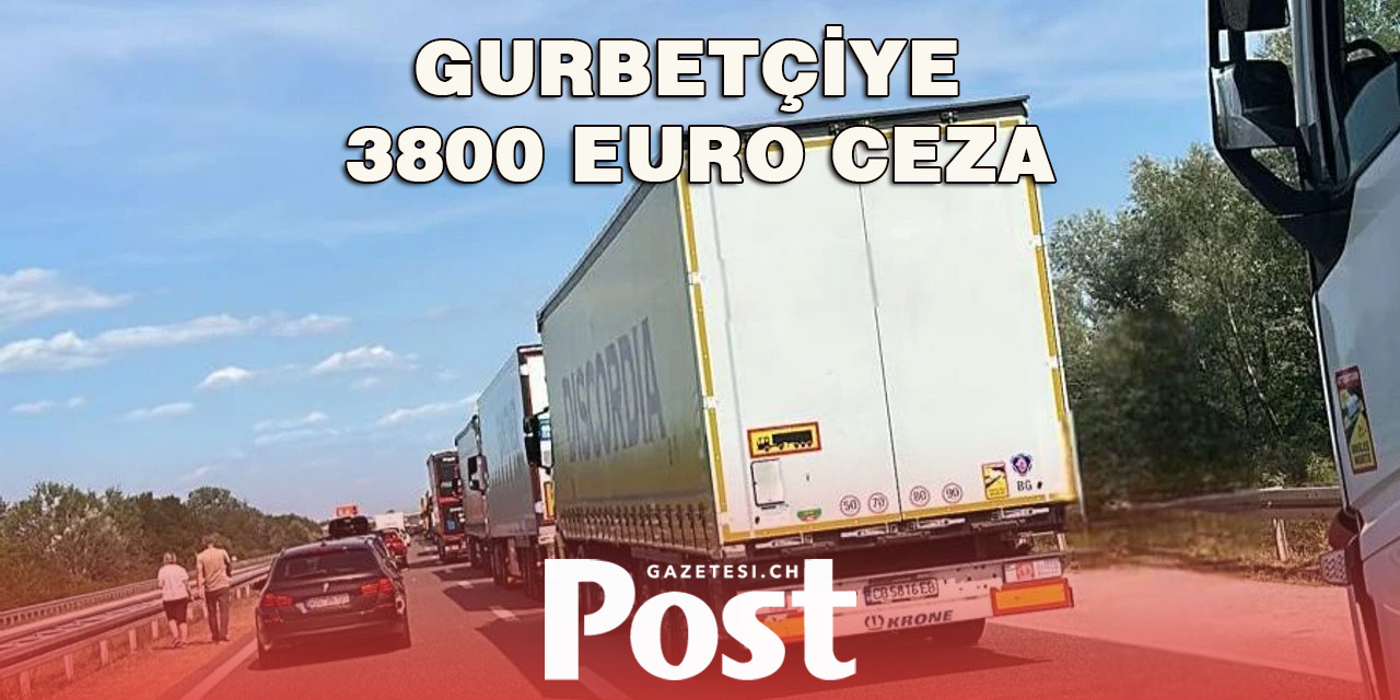 Türkiye’den dönen gurbetçiye 3800 euro ceza kesti