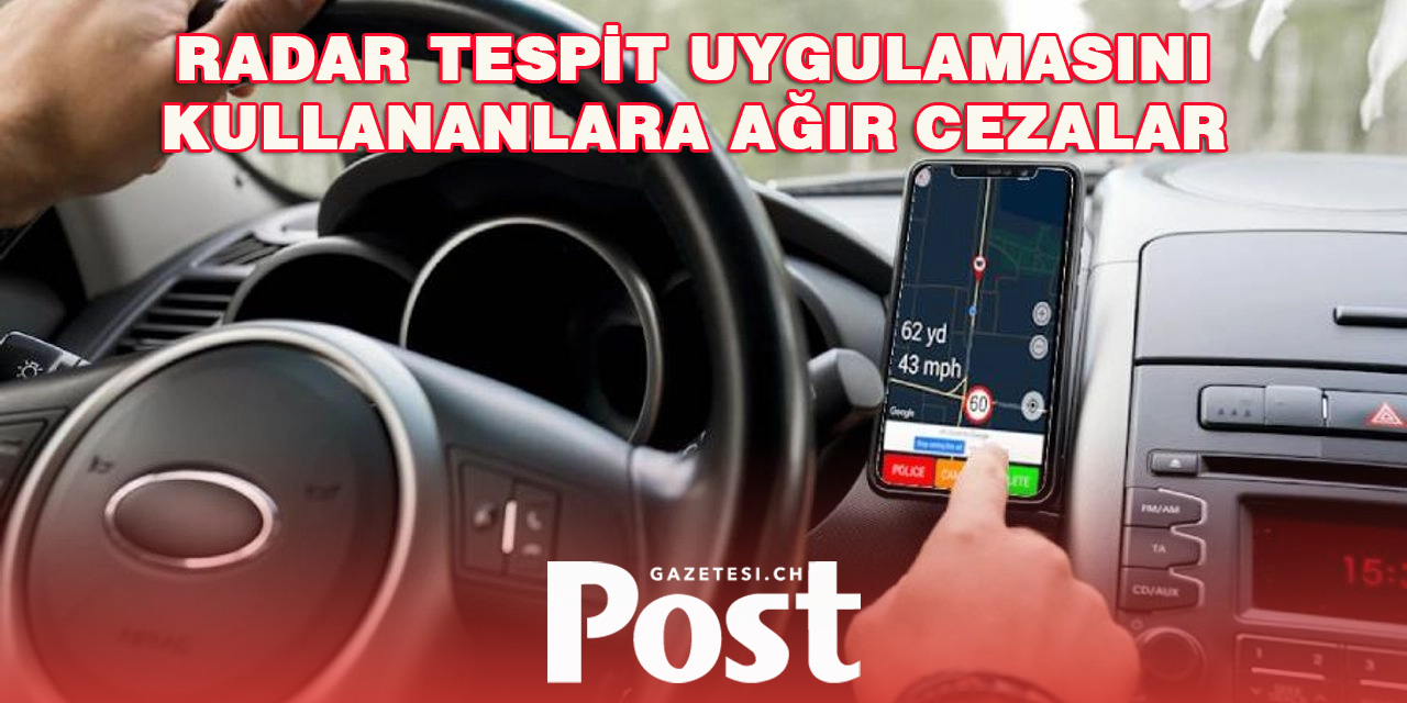 Türkiye dahil bazı ülkelerde radar tespit uygulamasını kullananlara ağır cezalar veriliyor