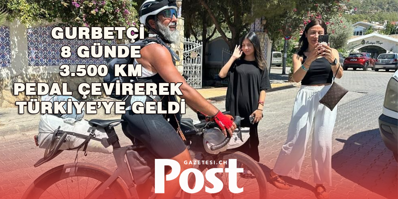 Gurbetçii 8 Günde 3.500 Km Pedal Çevirerek Türkiye’ye Geldi