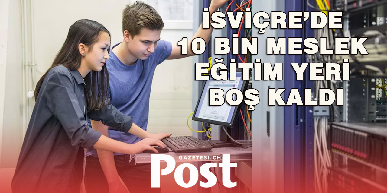 İSVİÇRE'DE 10 BİN MESLEK EĞTİM YERİ BOŞ KALDI