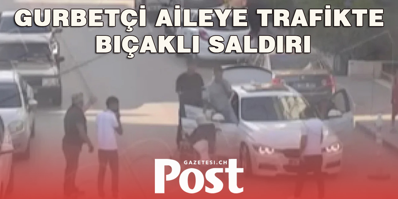 Ankara'da ışıkta bekleyen gurbetçi aileye bıçaklı saldırı