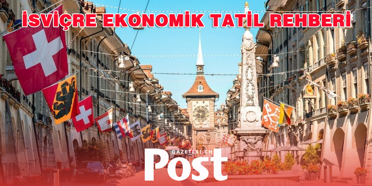 İsviçre’de Ekonomik Tatil Rehberi