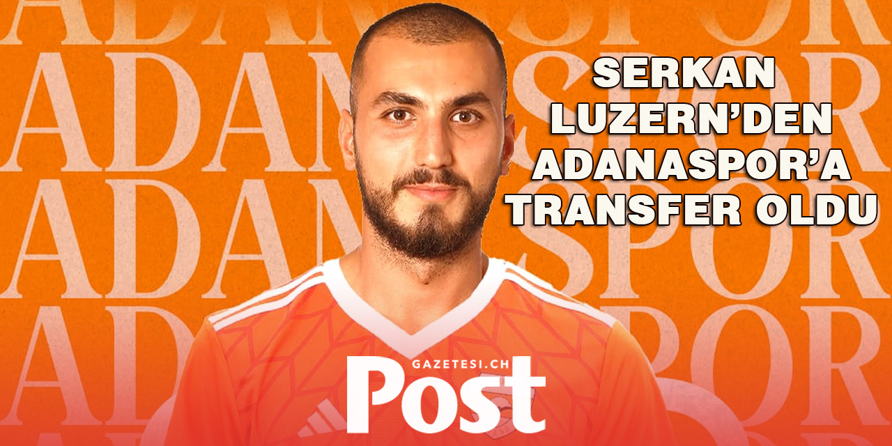 Serkan İzmirlioğlu İsviçre'den Adanaspor'a transfer oldu