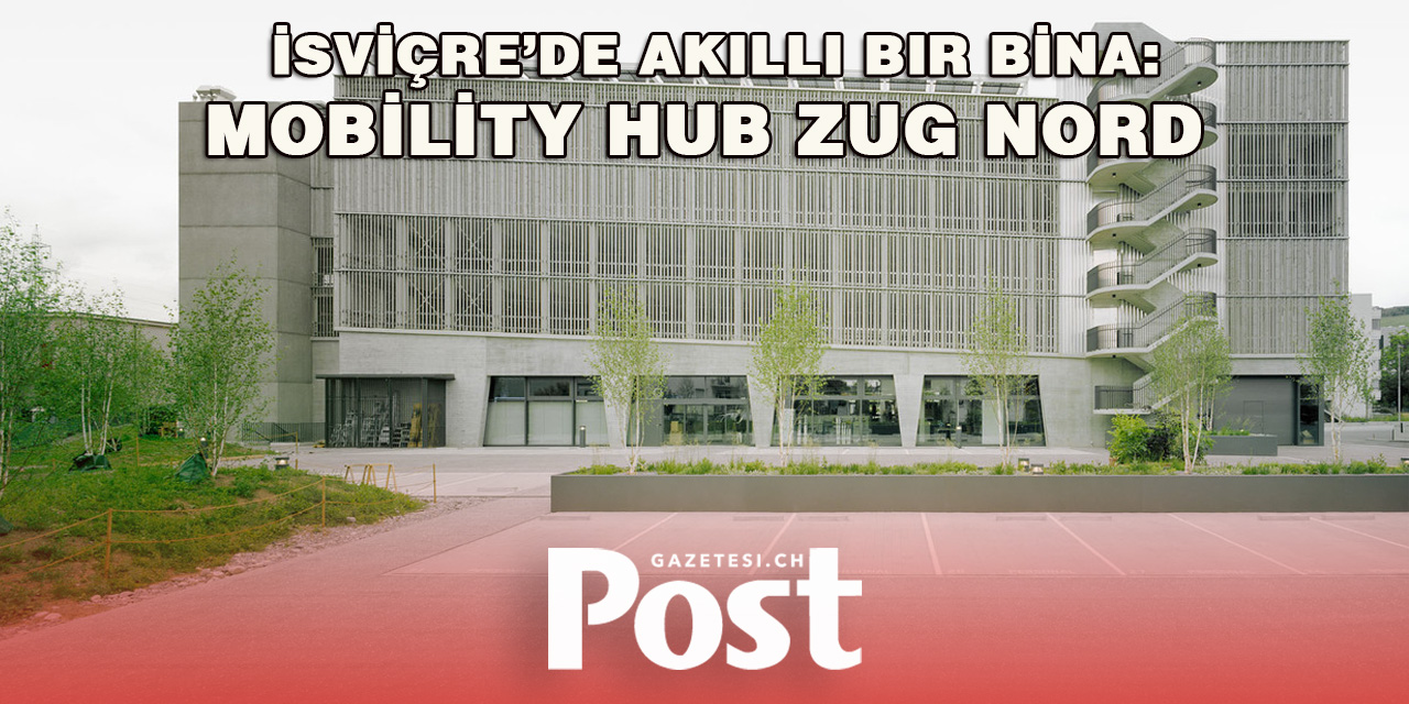 İsviçre’de Akıllı Bir Bina: Mobility Hub Zug Nord