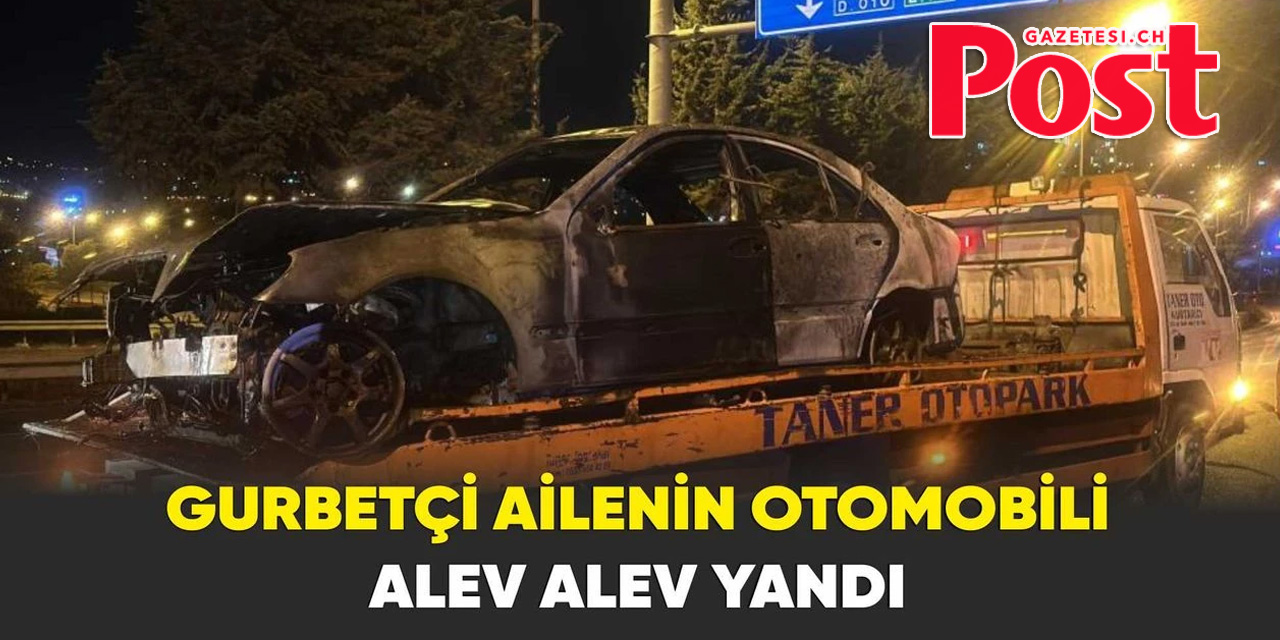 Gurbetçi ailenin otomobili alev alev yandı