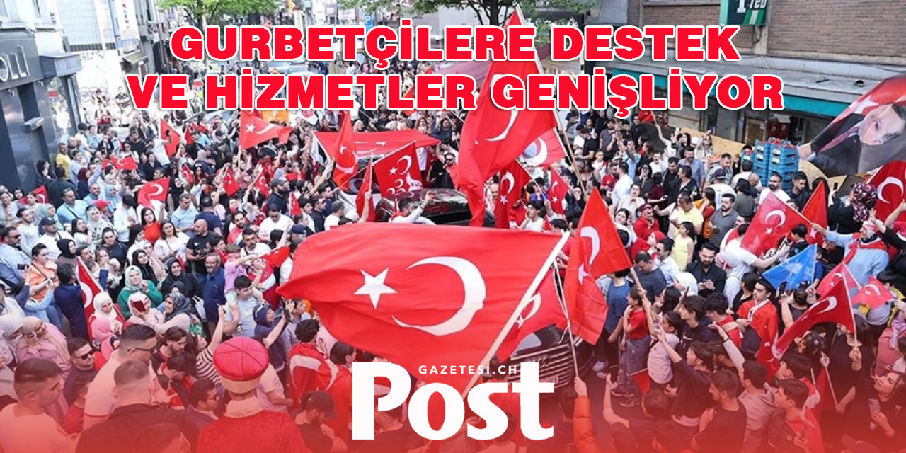 Yurt Dışında Yaşayan Türk Vatandaşlarına Yönelik Devletin Destek ve Hizmetleri Genişletiliyor