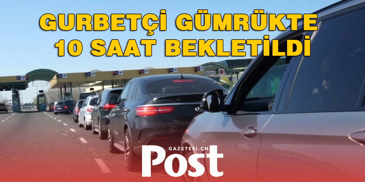 Gurbetçi aile, emanet paket yüzünden Macaristan sınırında 10 saat bekletildi