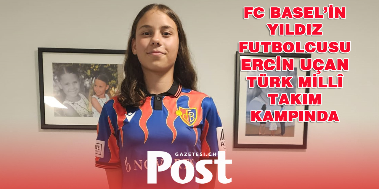 FC Basel’in Yıldız Futbolcusu Ercin Uçan Türk Millî Takım Kampında