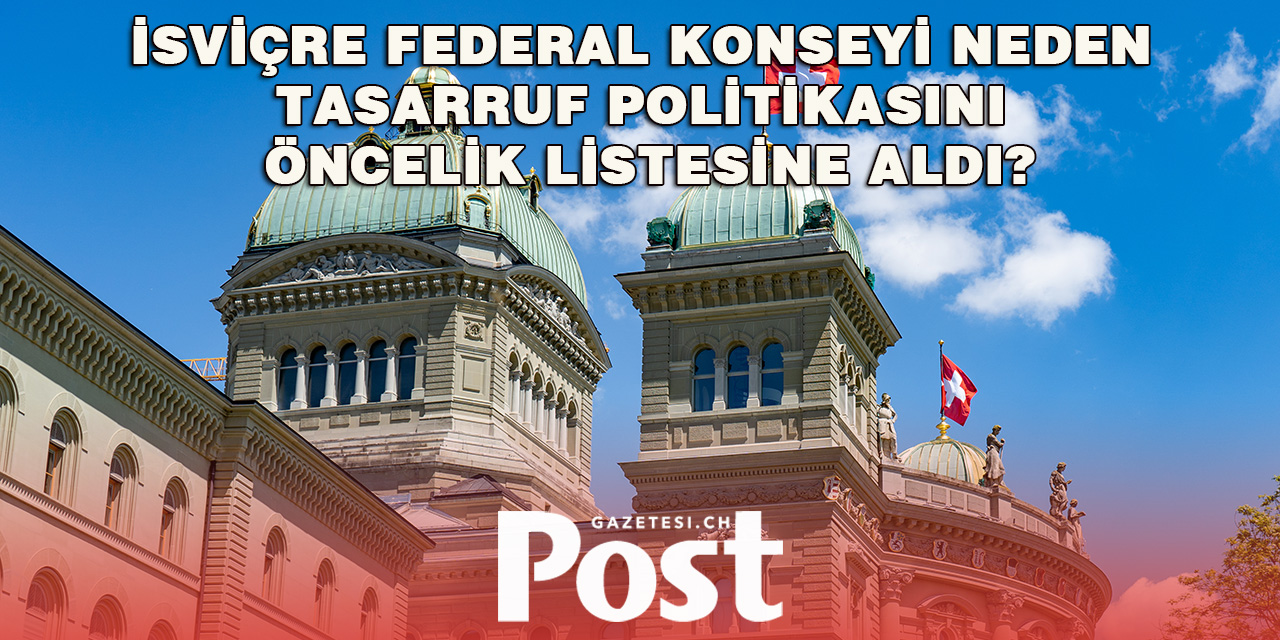 İsviçre Federal Konseyi Neden Tasarruf Politikasını Öncelik Listesine Aldı?