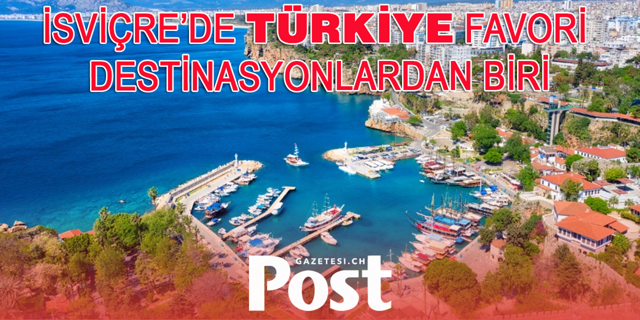 İsviçre’de Türkiye Favori Destinasyonlardan Biri