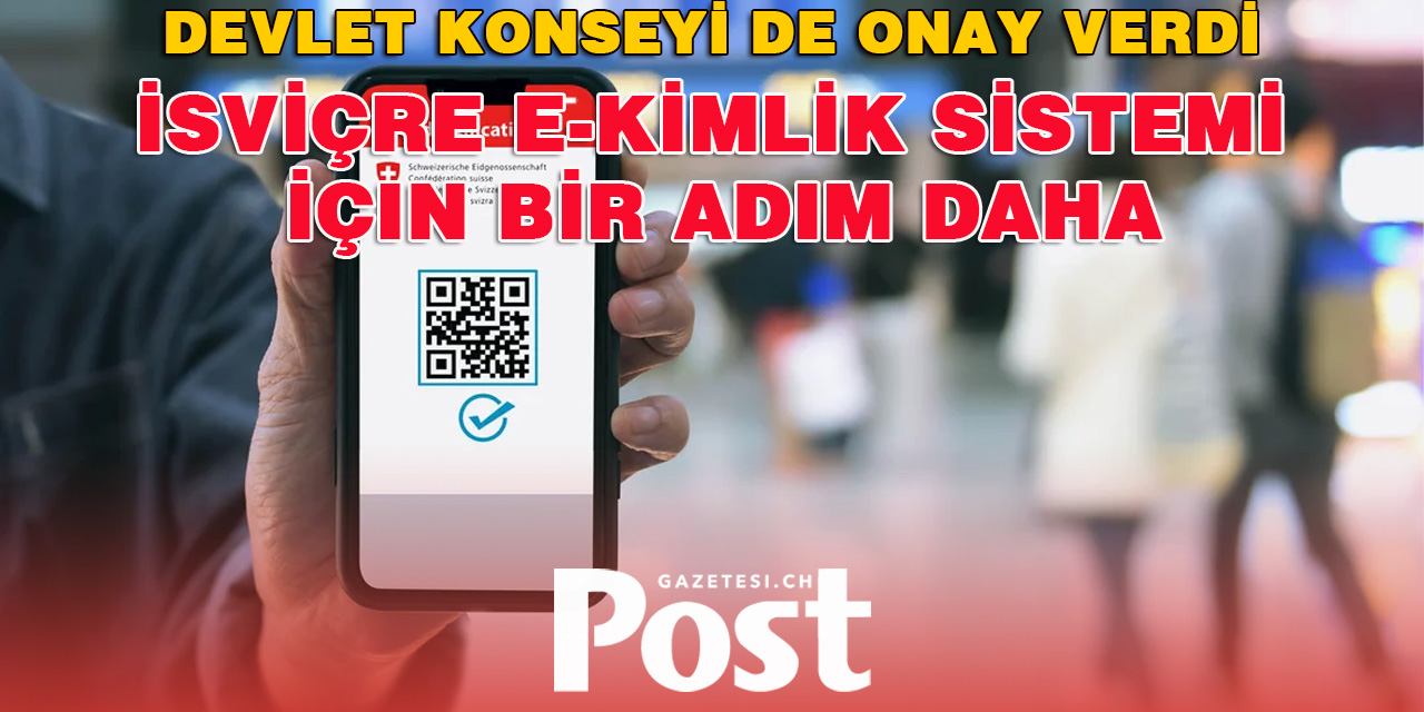 Devlet Konseyi de onay verdi: İsviçre E-Kimlik Sistemi İçin Bir Adım Daha atıldı