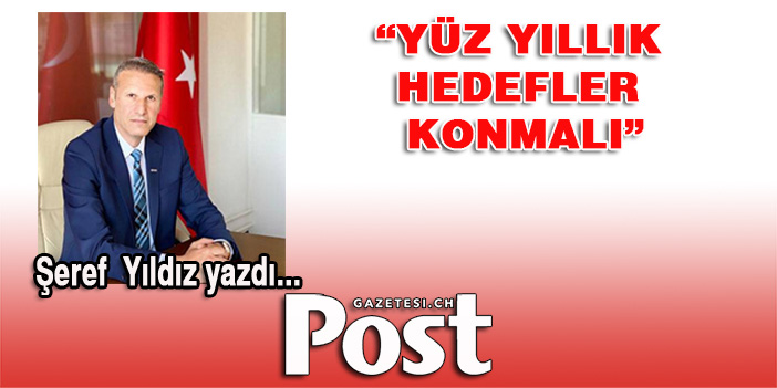 Yüz yıllık hedefler konmalı