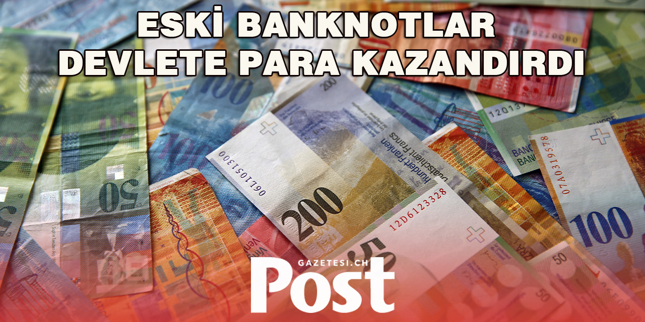 İsviçre’de Eski Banknotlar Devlete Beklenmedik Bir Gelir Sağlayacak