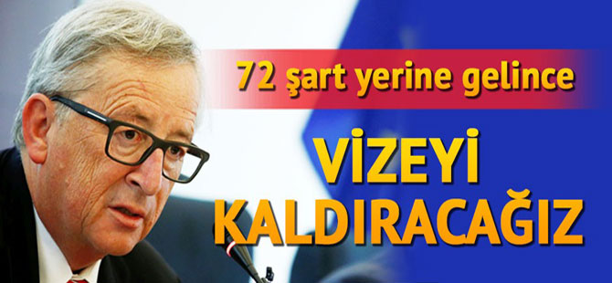 ‘72 şart yerine gelince vizeyi kaldıracağız’