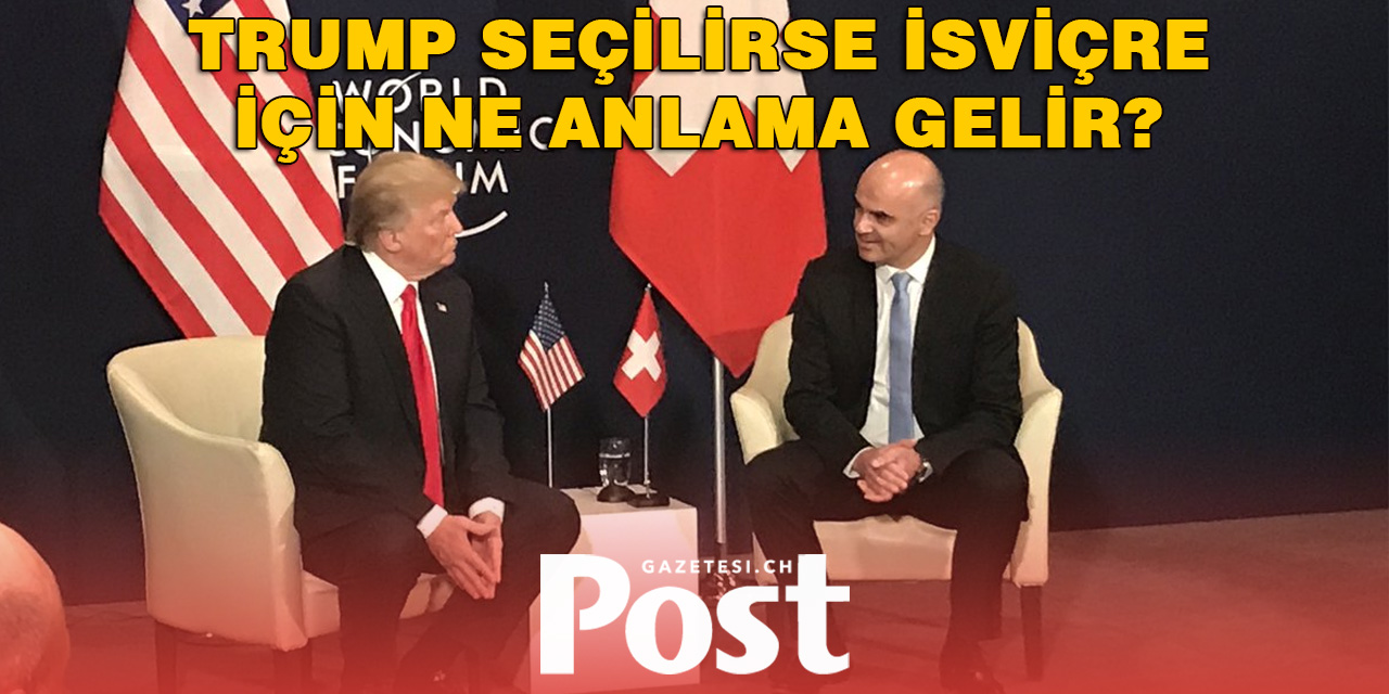 Trump Yeniden Başkan Olursa İsviçre İçin Ne Anlama Gelir?