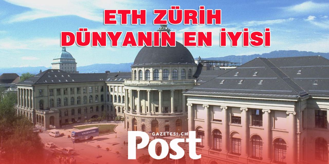 ETH Zürih, Dünyanın En İyi Üniversiteleri Arasında Yerini Korumaya Devam Ediyor