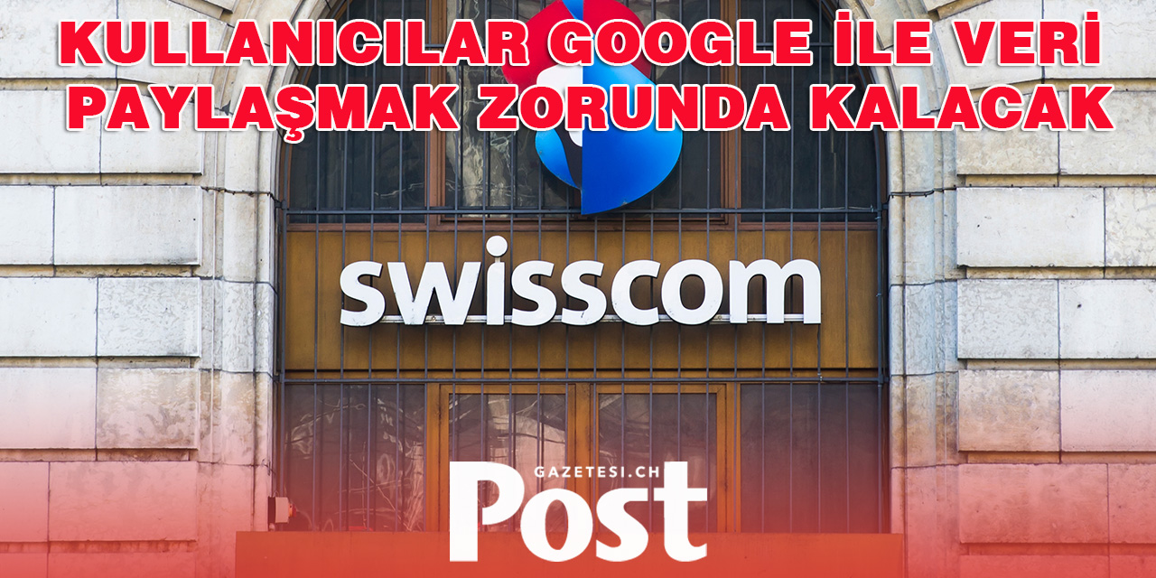 Swisscom, müşterilerini Google ile veri paylaşmaya zorluyor