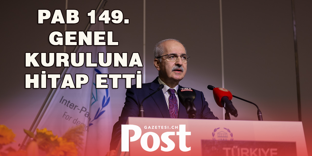 TBMM BAŞKANI KURTULMUŞ, PAB 149. GENEL KURULUNA HİTAP ETTİ