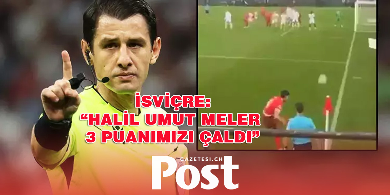 İsviçre'de Halil Umut Meler'e tepki! İptal ettiği gol olay oldu: 3 puanımızı yaktı