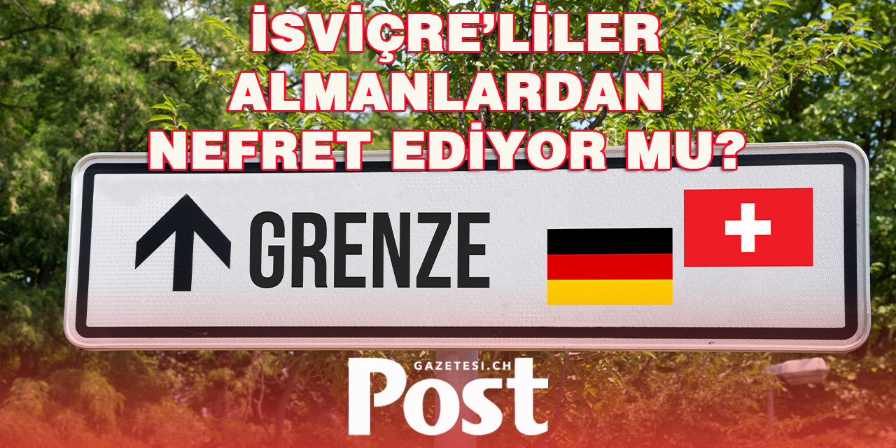 Almanlar İsviçre’de Gerçekten Sevilmiyor mu?