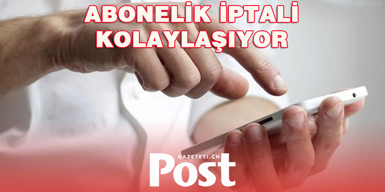 Abonelik İptali Artık Daha Kolay Olacak