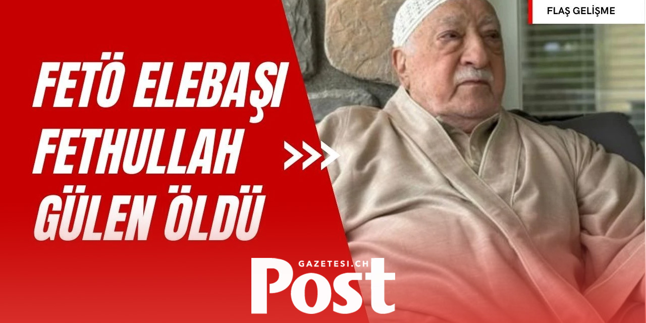 FETÖ elebaşı Fethullah Gülen öldü