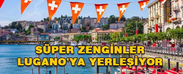 Lugano, Büyük Servetlerin Yeni Cazibe Merkezi Oluyor