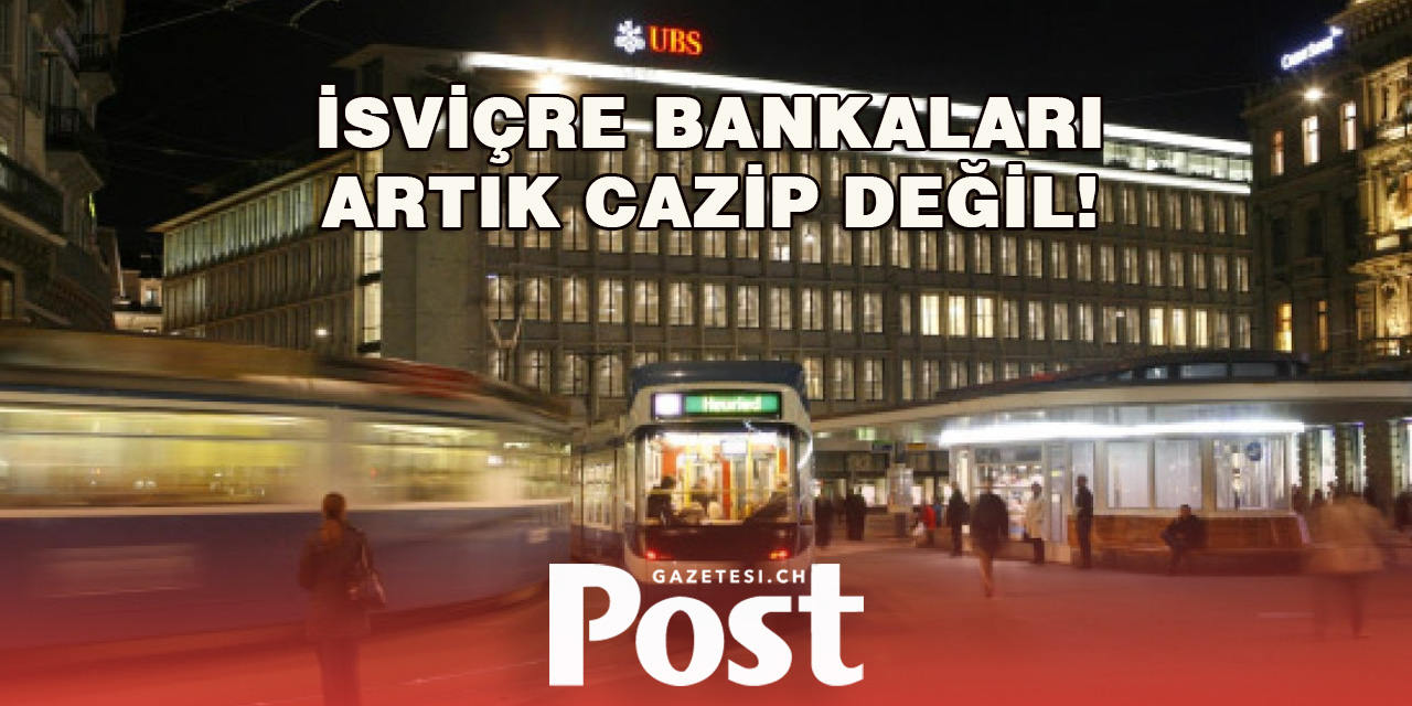 İsviçre bankaları cazibesini yitirmeye başladı