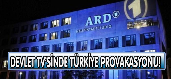 Alman devlet televizyonundan Türkiye provokasyonu