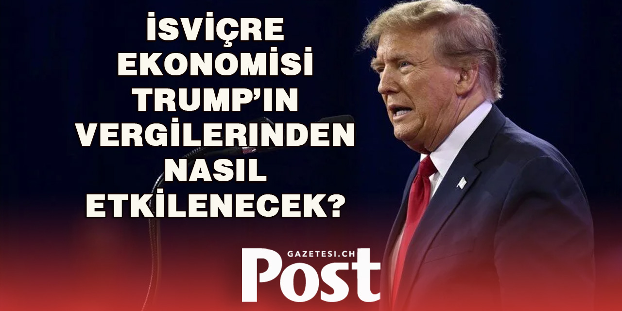 Trump’ın Ticaret Politikası İsviçrelilere Yük Olabilir