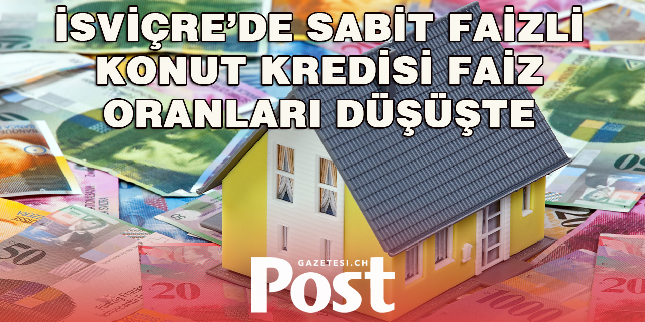 İsviçre’de Sabit Faizli Konut Kredisi Faiz Oranları En Düşük Seviyede