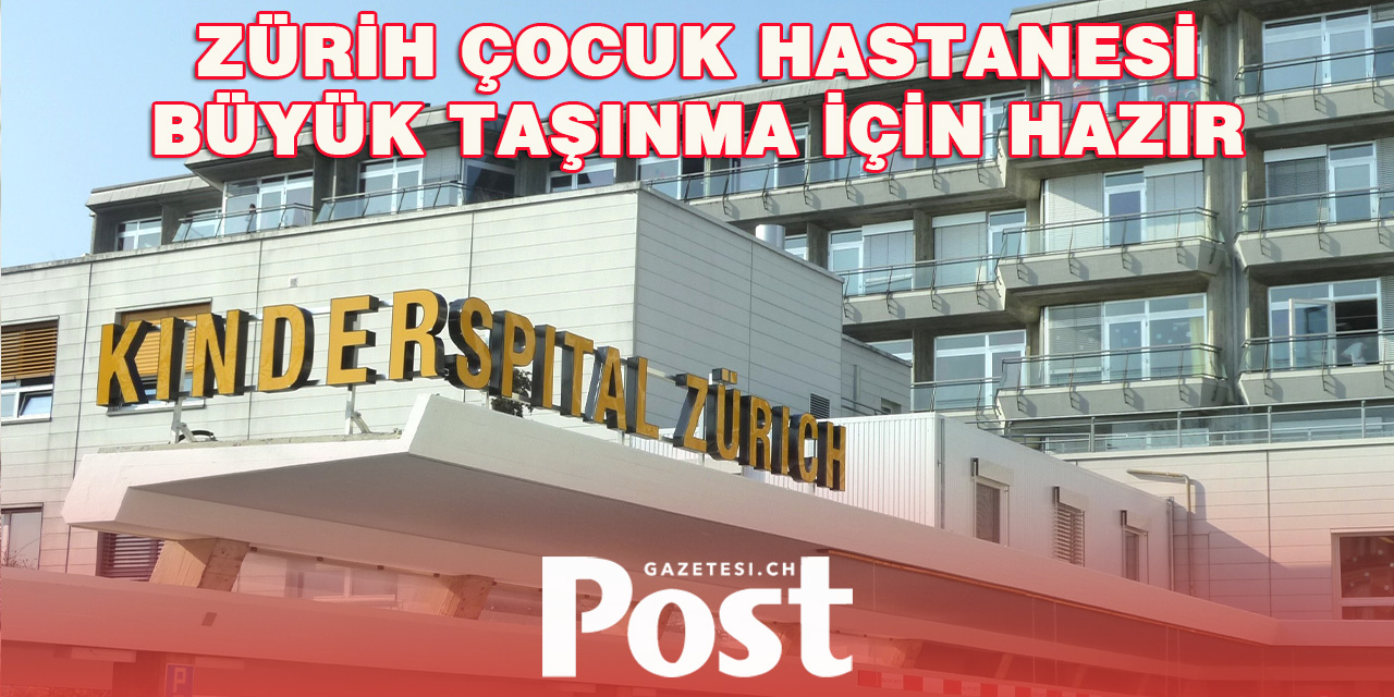 Zürih Çocuk Hastanesi Yeni Binasına Taşınıyor