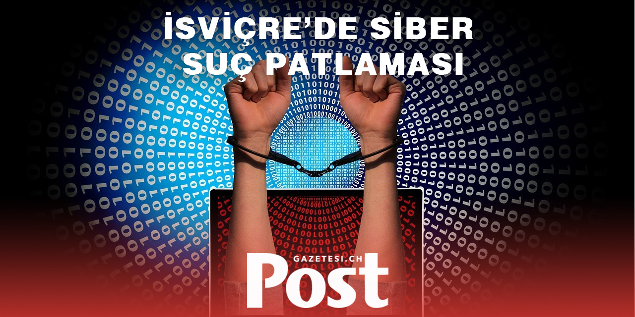 İsvİçre’de Sİber Suç Alarmı