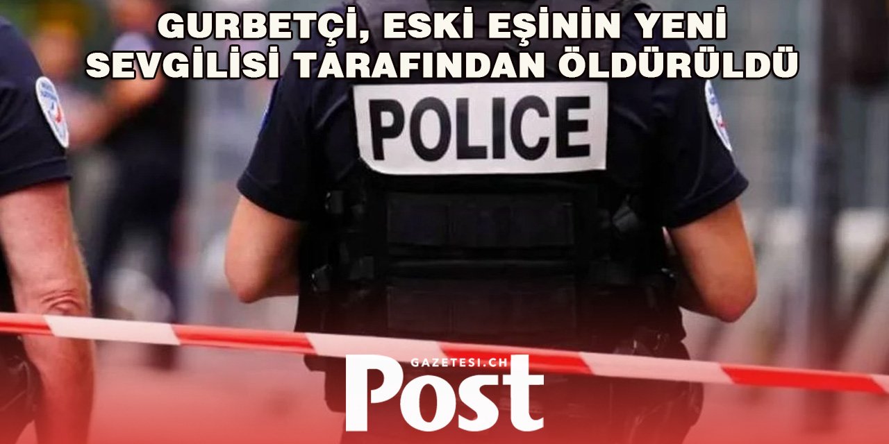 Gurbetçi, eski eşinin yeni sevgilisi tarafından öldürüldü