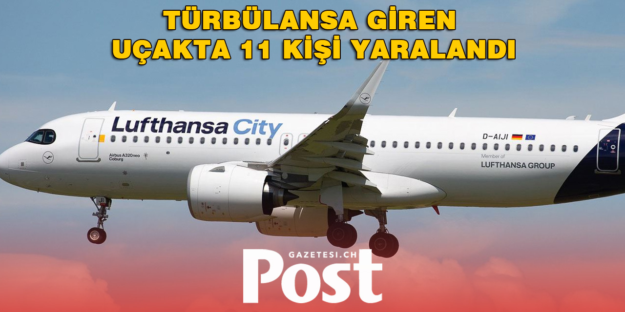 Lufthansa uçağı türbülansa girdi; 11 yaralı!