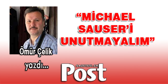 Ömür Çelik yazdı: Michael Sauser’i unutmayalım