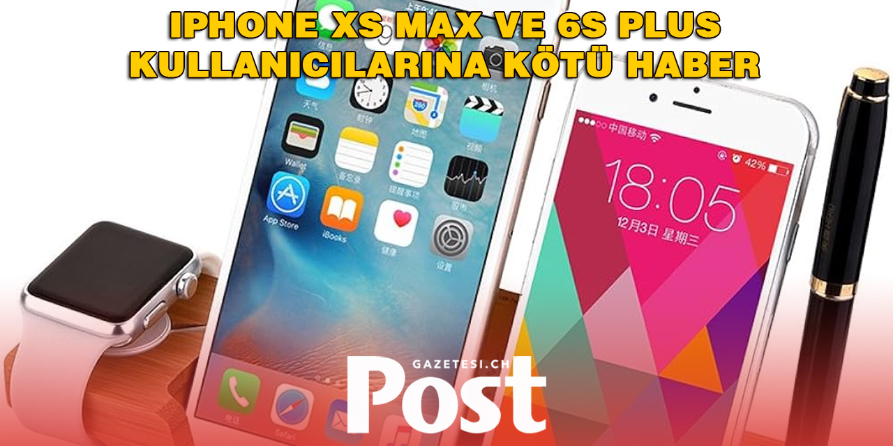 iPhone XS Max ve 6S Plus İçin Destek Sona Eriyor