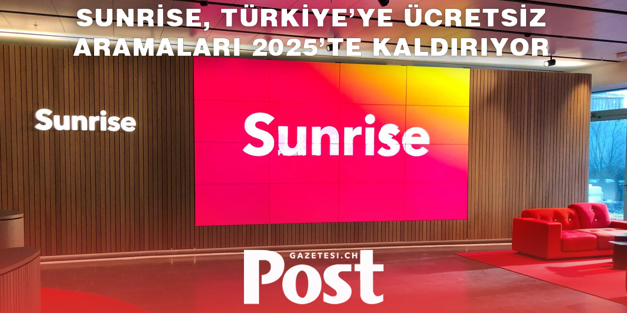 Sunrise, İsviçre’den Türkiye’ye Ücretsiz Aramaları Sonlandırıyor