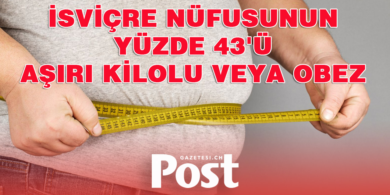 İsviçre’de Aşırı Kilo ve Obezite Oranı %43’e Ulaştı