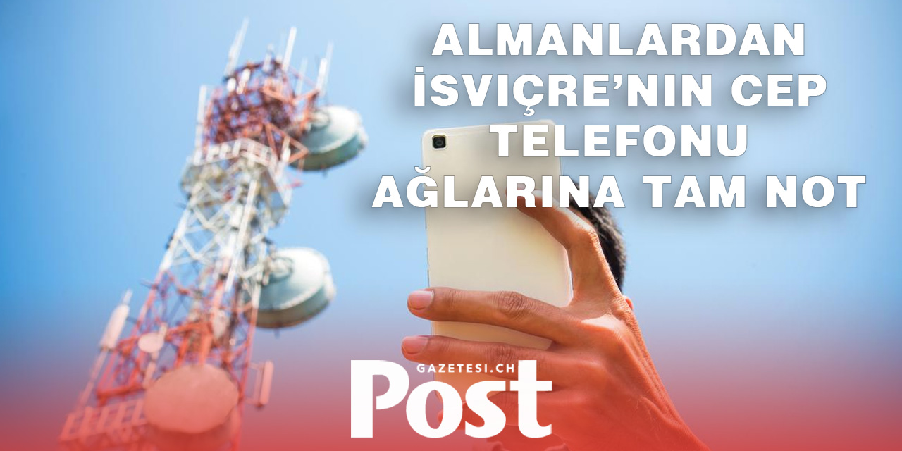 İsviçre’nin Cep Telefonu Ağlarına Almanlardan Büyük Övgü