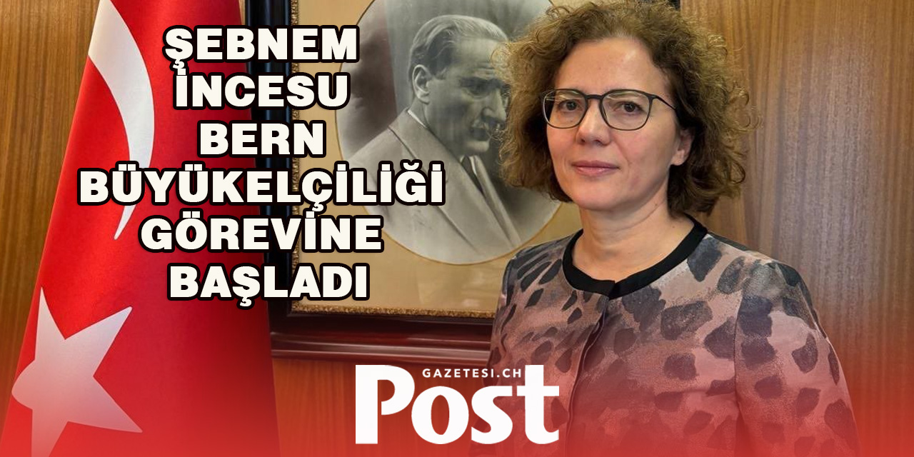 T.C. Bern Büyükelçisi Şebnem İncesu Görevine Başladı