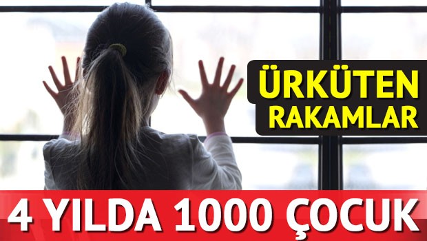 ÜRKÜTEN RAKAMLAR: 4 YILDA 1000 ÇOCUK