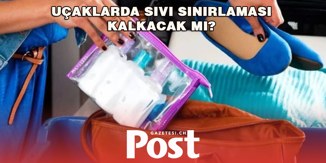 Hava yollarında el bagajında sıvı sınırlaması ne zaman kalkacak?