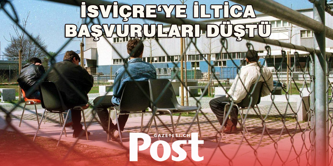 İSVİÇRE'YE YAPILAN İLTİCA BAŞVURULARINDA DÜŞÜŞ VAR