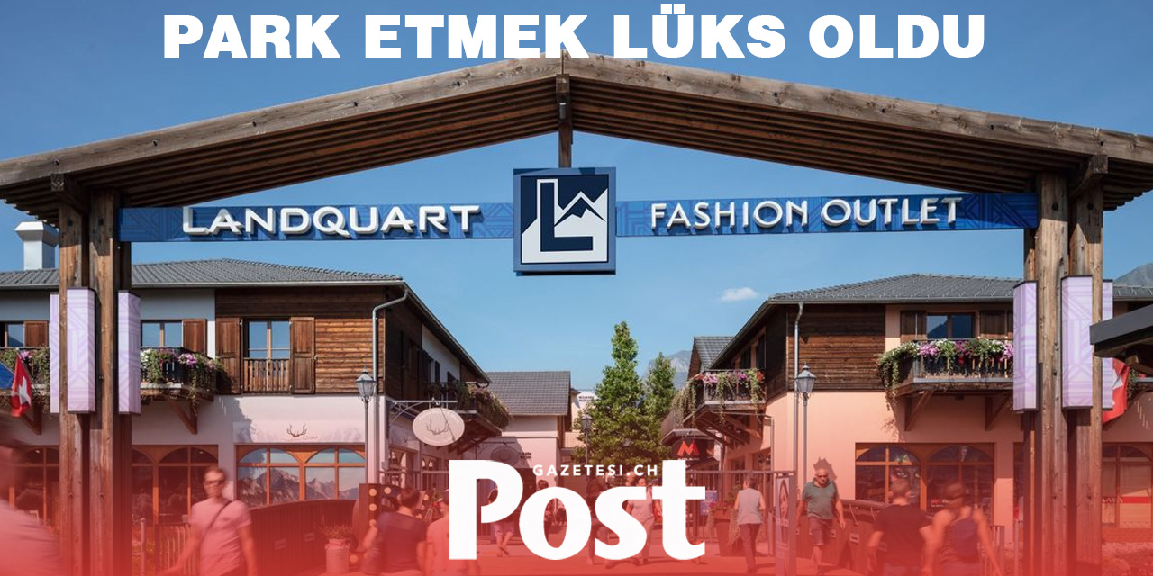 Landquart Outlet’te Park Ücretlerine Büyük Zam