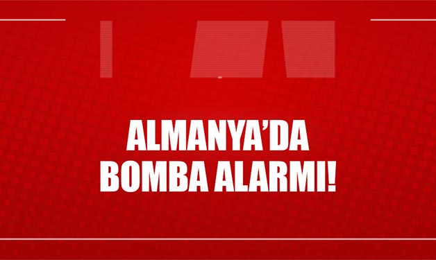 ALMANYA'DA BOMBA ALARMI